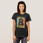 Luie kattenkoffie omdat het verkeerd kat is t-shirt (Voorkant volledig)
