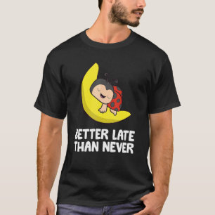 luie lieveheersbeestje laat beter dan nooit lieveh t-shirt