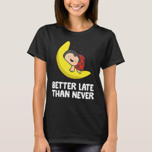 luie lieveheersbeestje laat beter dan nooit lieveh t-shirt