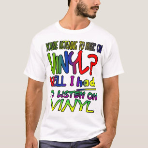 Luister je naar muziek op vinyl? Ik moest wel! T-shirt