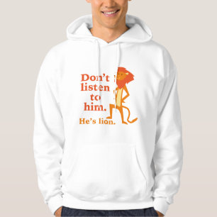 Luister niet naar hem. Hij is Lion. Hoodie