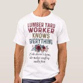 Lumber Yard Worker Knows Everything T-shirt (Voorkant)