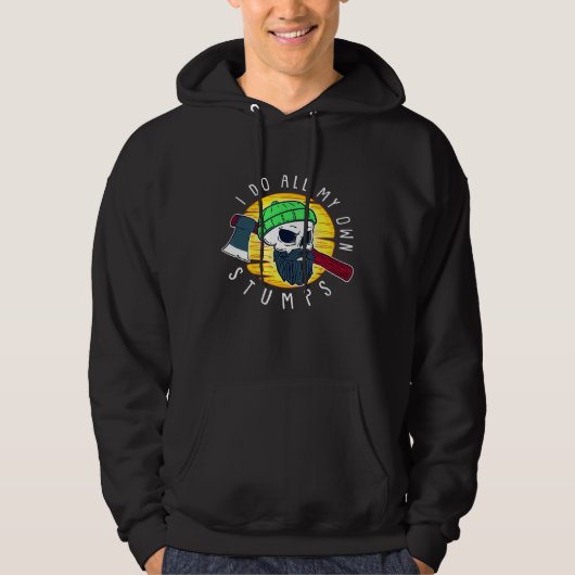 Lumberjack Arborist I Do All My Own Stumps Hoodie (Voorkant)