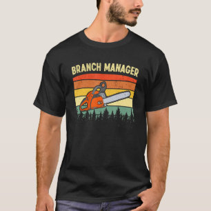 Lumberjack Branch Manager  Logger Arborist T-shirt