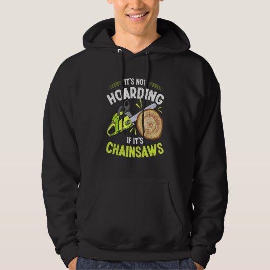 Lumberjack Het is niet Hoarding Chainzaag Logger A Hoodie (Voorkant)