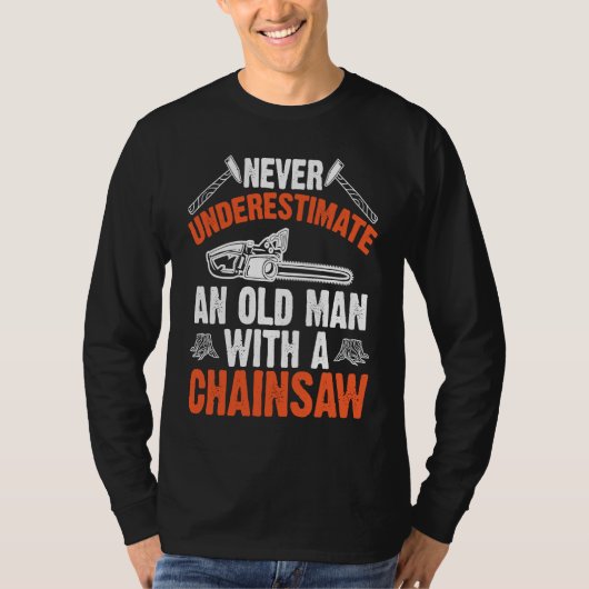 Lumberjack Never Underestimate An Old Man Chainsaw T-shirt (Voorkant)