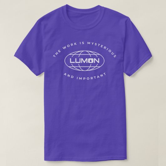Lumon het werk is mysterieus en belangrijk t-shirt (Design voorkant)