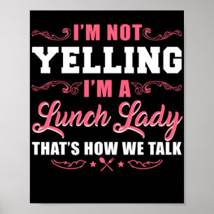 Lunch Lady I'M Not Yelling I'M'A Luch Lady That'S Poster