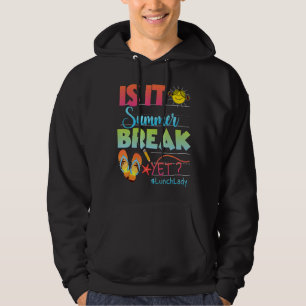 Lunch Lady Is It Summer Break Yet Last Day Of Scho Hoodie