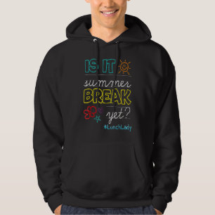 Lunch Lady Is It Summer Break Yet Last Day Of Scho Hoodie