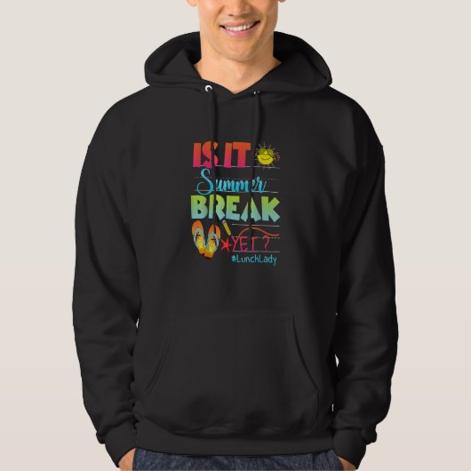 Lunch Lady Is It Summer Break Yet Of School Hoodie (Voorkant)