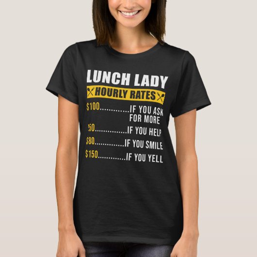 Lunch Lady Lunch Lady Hourly Rates Lunch Lady T-shirt (Voorkant)