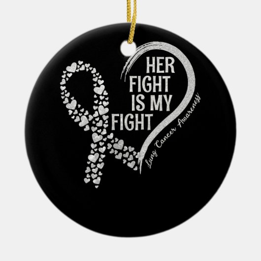 Lung Cancer Her Fight is m'n vechtende longkanker  Keramisch Ornament (Voorkant)