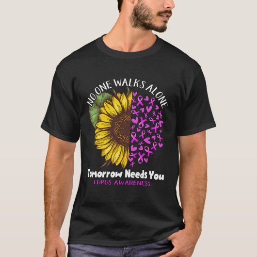 Lupus Awareness NO ONE WALKS ALONE TOMORROW NEEDS  T-shirt (Voorkant)