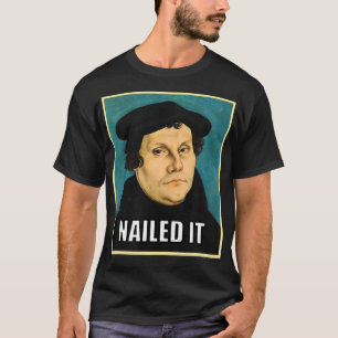 Luther Nailed it T-shirt