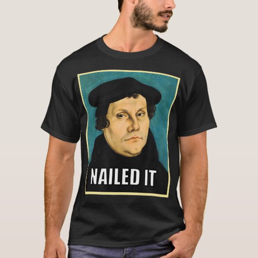 Luther Nailed it T-shirt (Voorkant)