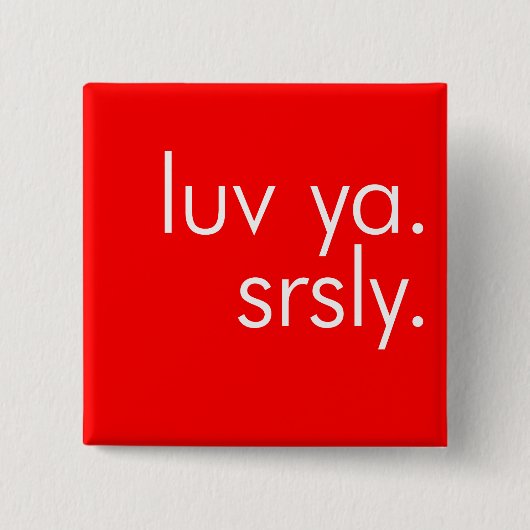 Luv Ya. Srerig. (Hou van je. Serieus.) Pin Button (Voorkant)