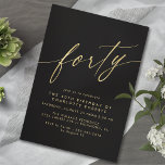 Luxe Zwart en Goud | Delicate Glam 40th Verjaardag Kaart<br><div class="desc">Eenvoudige maar elegante uitnodigingen voor de 40e verjaardag met kop "veertig" tekst in een script lettertype. Faux goud op een contrasterende zwarte achtergrond. Let op: Goud effect wordt gerepliceerd door een hoge kwaliteit afbeelding. Er wordt geen echte folie gebruikt.</div>