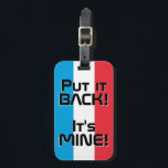 Luxemburgs nationaal vlaggen Funny Patriotic Bagagelabel<br><div class="desc">Luxemburgs Nationaal Flag Funny Patriotic Bagagelabel met de Luxemburgse nationale vlag kleuren die de voorkant van het label. Grappige tekst "Zet het terug! It's MINE" is geschreven over de kleuren van de vlag. Tekst kan volledig worden aangepast met de functie "Aanpassen!". De andere kant van het label is gereserveerd voor...</div>