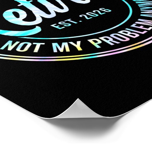 Ly Retired 2026 Not My Problem Anymore Tie Dye Pri Poster (Hoek)