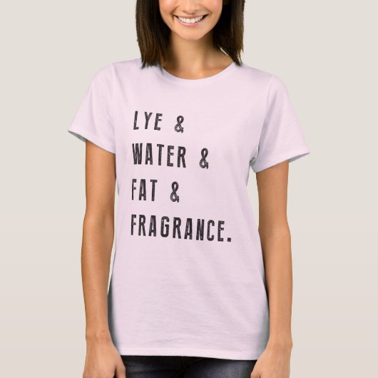 Lye & Water & Fat & Fragrance T-shirt (Voorkant)