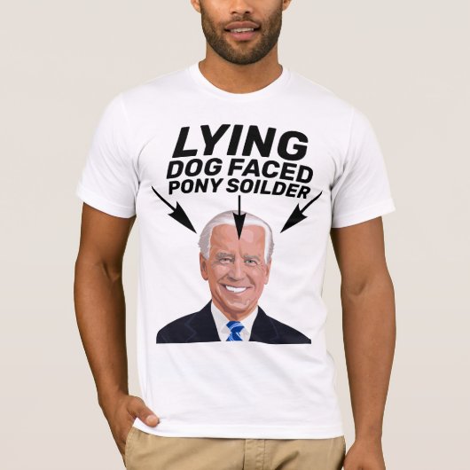 LYING DOG FACED PONY SOILDER JOE BIDEN T-SHIRTS (Voorkant)