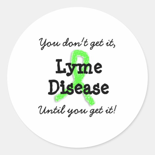 Lyme Disease You Dont Get It Until You Get It  Ronde Sticker (Voorkant)