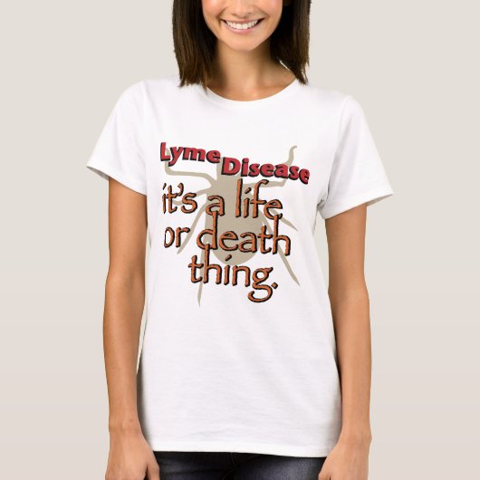 Lymziekte - Het is een leven- of dodending T-shirt (Voorkant)
