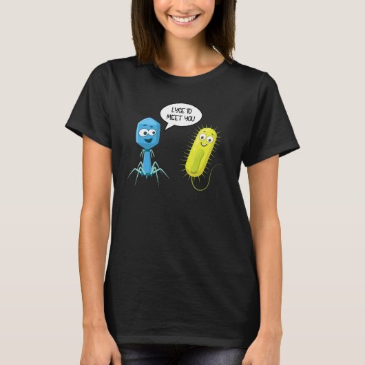 Lyse To Meet You  Bacteriophage 7 T-shirt (Voorkant)