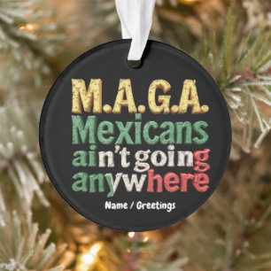 M.A.G.A. Mexicanen gaan nergens heen Trots Ornament