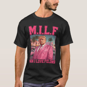 M I L F Man I Love Felons Funny Trump Pink 2024 El T-shirt