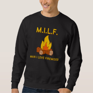 M.I.L.F. MAN I LOVE FIREWOOD - Funny Campfire Trui
