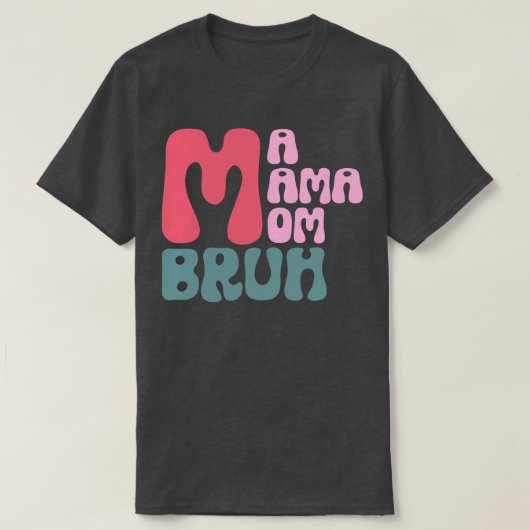 Ma Mama Bruh 1 T-shirt (Design voorkant)