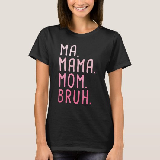 Ma Mama Bruh 3 T-shirt (Voorkant)
