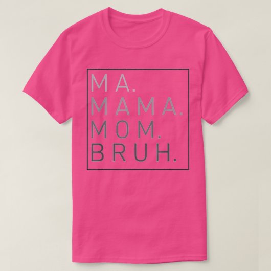 Ma Mama Bruh moeder mama T-shirt (Design voorkant)