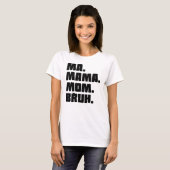 Ma Mama Bruh T-shirt (Voorkant volledig)