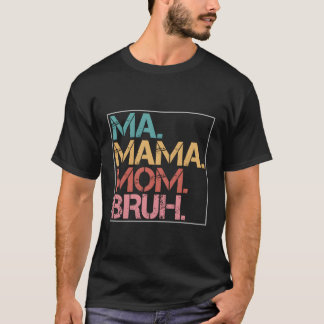 Ma Mama Bruh T-shirt