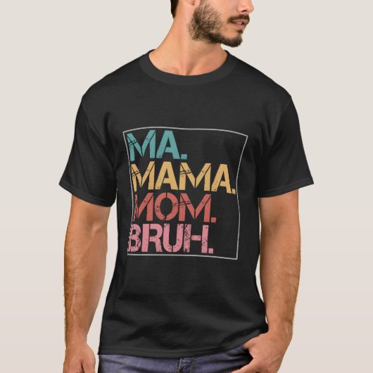 Ma Mama Bruh T-shirt (Voorkant)