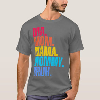 Ma Mama Mama Mama Mama Bruh T-shirt