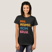 Ma Mama Moeder Bruh Moeder Moederdag Humor T-shirt (Voorkant volledig)