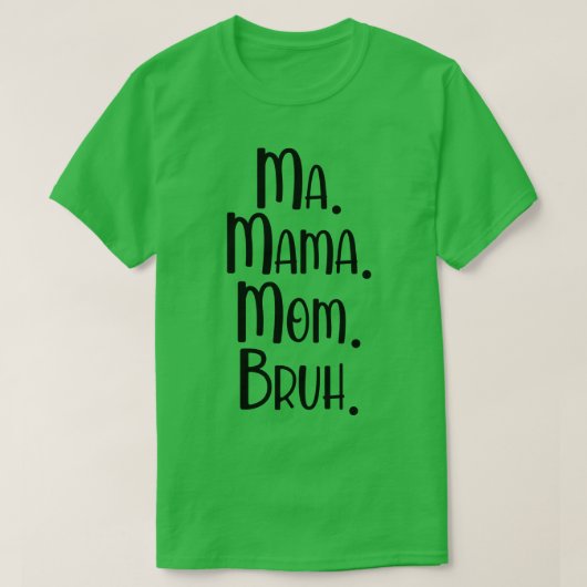 Ma Mama Mom Bruh 2 T-shirt (Design voorkant)