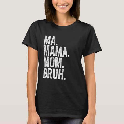 Ma Mama Mom Bruh 6 T-shirt (Voorkant)