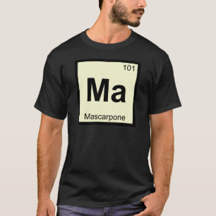 Ma - Mascarpone Scheikunde Periodiek Systeem Symbo T-shirt