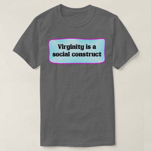Maagdelijkheid Is Een Sociaal Construct T-shirt (Design voorkant)