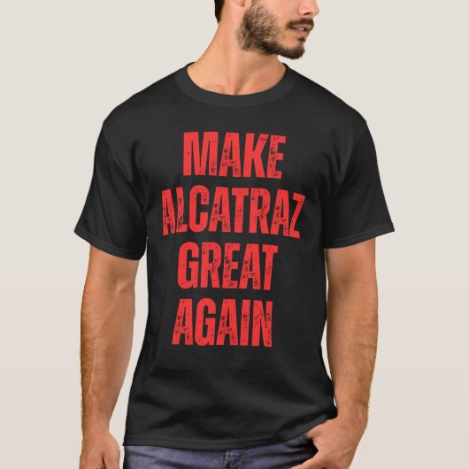 Maak Alcatraz weer geweldig Grappig Alcatraz T-shirt (Voorkant)