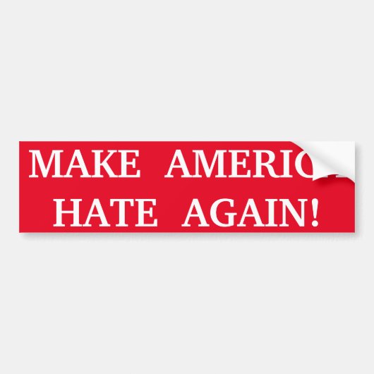 MAAK AMERIKA OPNIEUW HATE! BUMPERSTICKER (Voorkant)