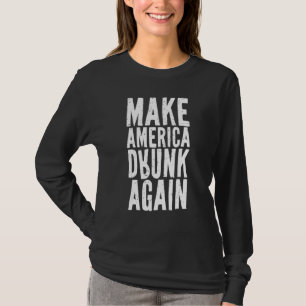 Maak Amerika weer dronken 4 juli Onafhankelijkheid T-shirt