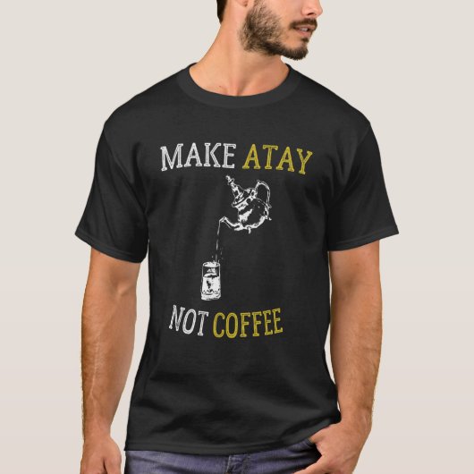 Maak Atay geen koffie Marokkaanse thee T-shirt (Voorkant)