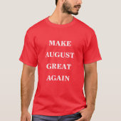 Maak augustus weer geweldig t-shirt (Voorkant)