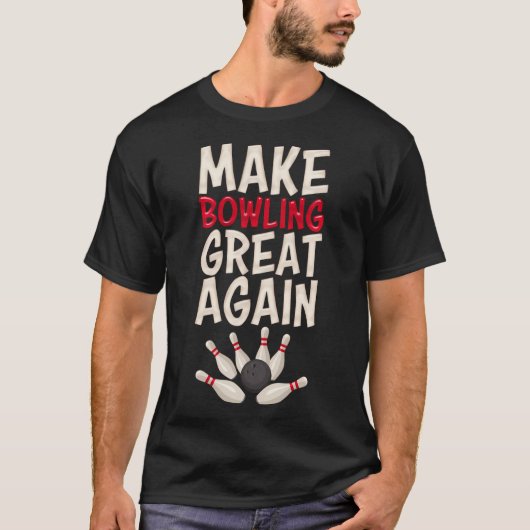 Maak Bowling weer geweldig Bowling Bowling Bowling T-shirt (Voorkant)